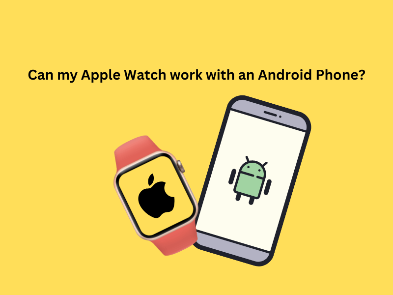 Can my Apple Watch work with an Android Phone?