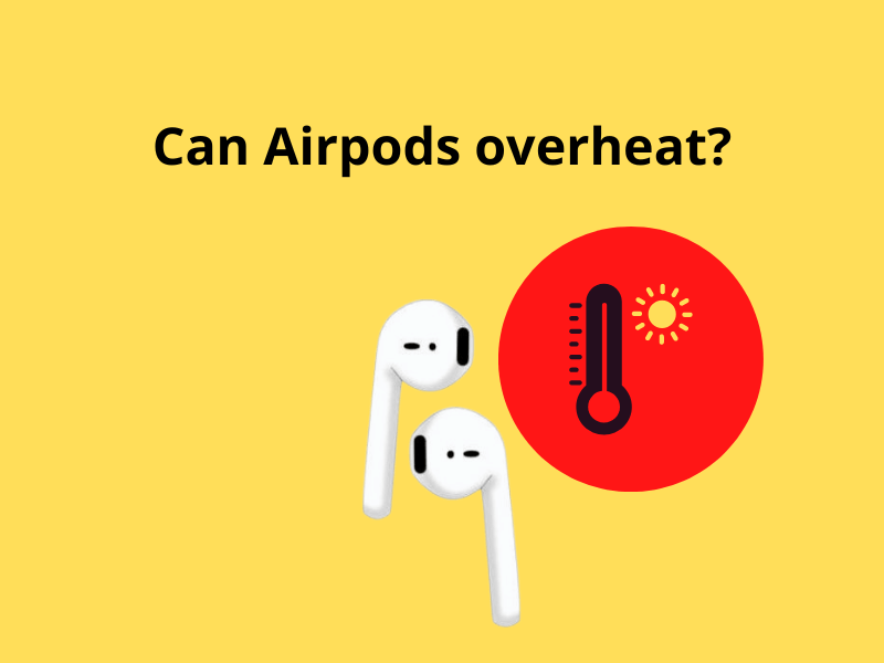 Can Airpods overheat?